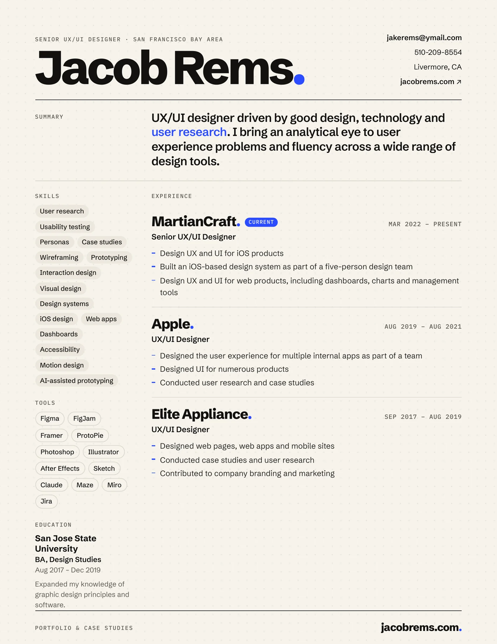 Jacob Rems résumé: Senior UX/UI Designer. Experience at MartianCraft (2022 to present), Apple (2019 to 2021) and Elite Appliance (2017 to 2019). BA in Design Studies from San Jose State University.